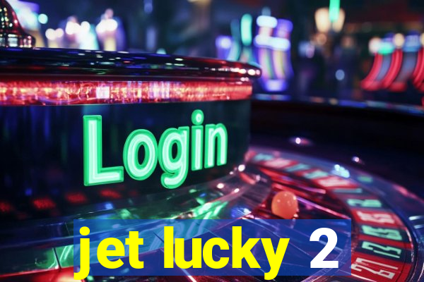 jet lucky 2